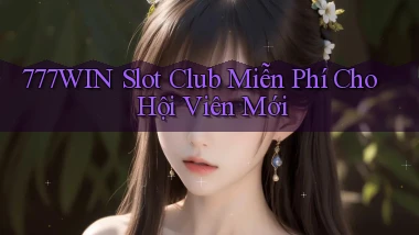 777win  slot club miễn phí cho hội viên mới