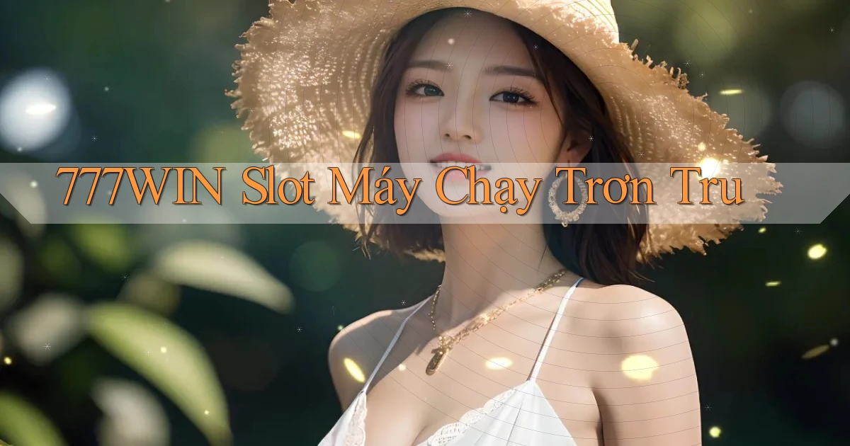 777win  slot máy chạy trơn tru