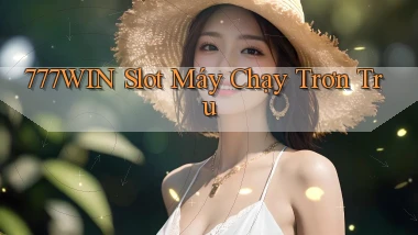 777win  slot máy chạy trơn tru