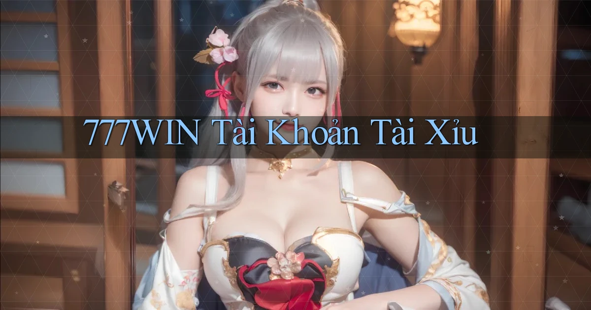 777win  tài khoản tài xỉu