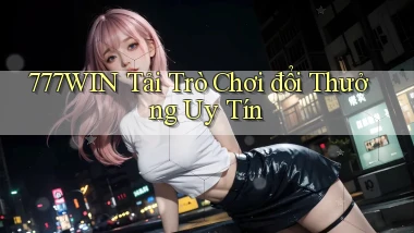 777win  tải trò chơi đổi thưởng uy tín