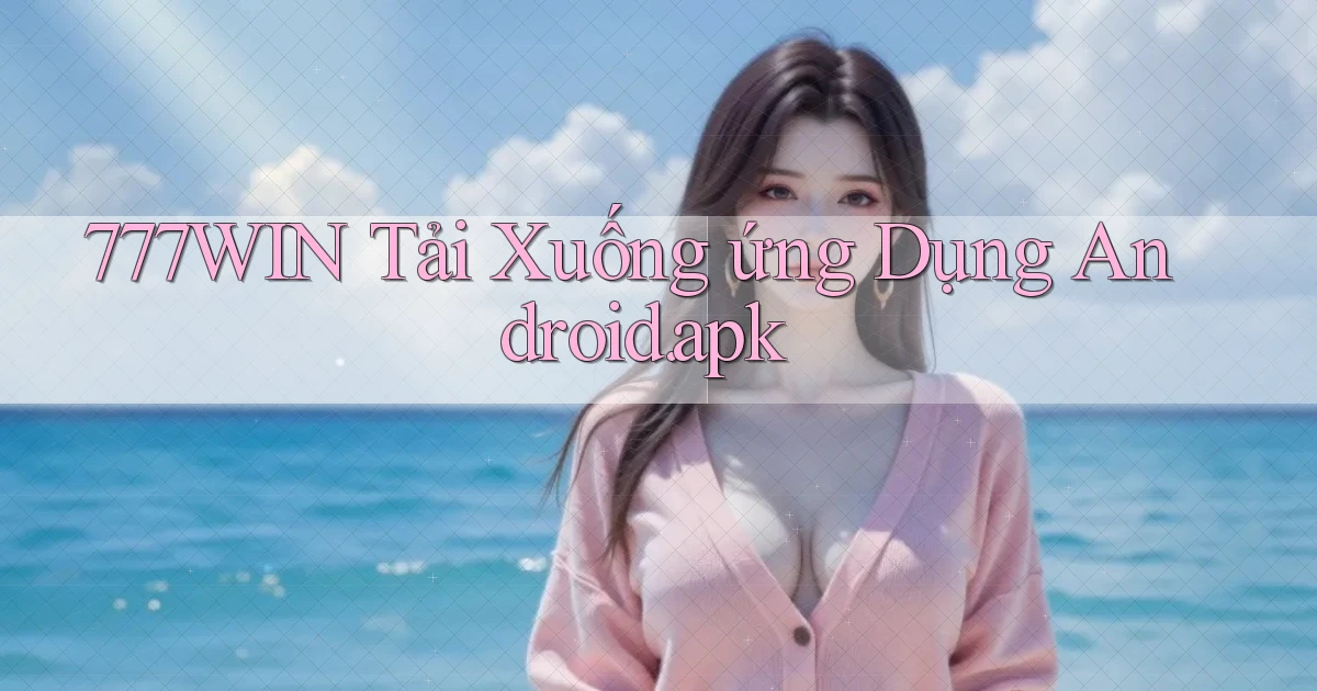 777win Tải xuống ứng dụng Android.apk