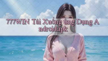 777win Tải xuống ứng dụng Android.apk