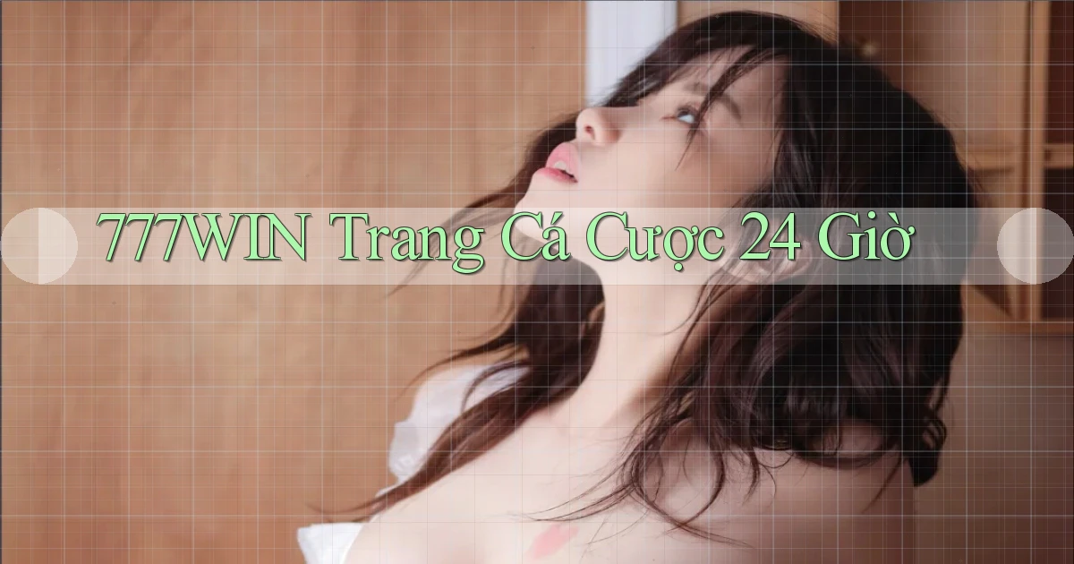 777win trang cá cược 24 giờ