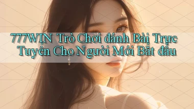 777win  trò chơi đánh bài trực tuyến cho người mới bắt đầu