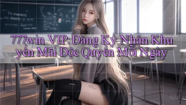 777win  vip đăng ký nhận khuyến mãi độc quyền mỗi ngày