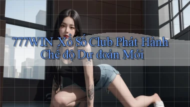 777win  xổ số club phát hành chế độ dự đoán mới
