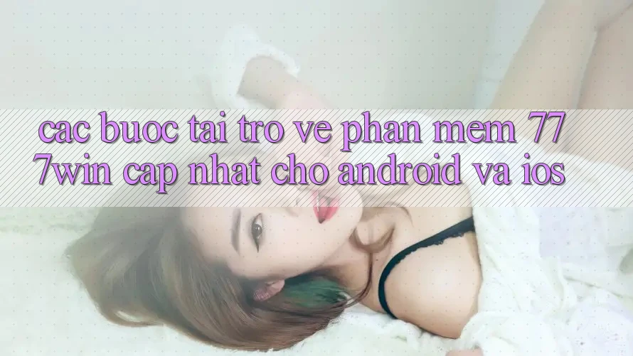 Các bước Tải trở về Phần mềm 777win Cập Nhật Cho Android và iOS