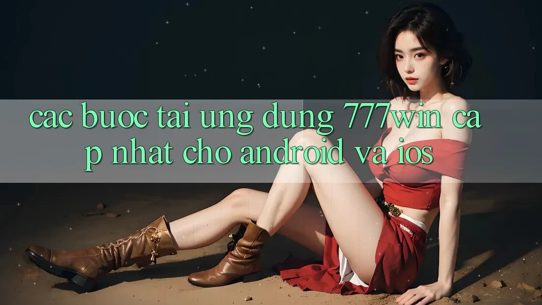 Các bước Tải Ứng dụng 777win Cập Nhật Cho Android và iOS Các bước Tải Ứng dụng 777win Cập Nhật Cho Android và iOS