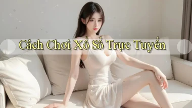 Cách chơi Xổ số trực tuyến