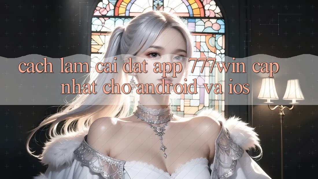 Cách làm Cài đặt App 777win Cập Nhật Cho Android và iOS Cách làm Cài đặt App 777win Cập Nhật Cho Android và iOS