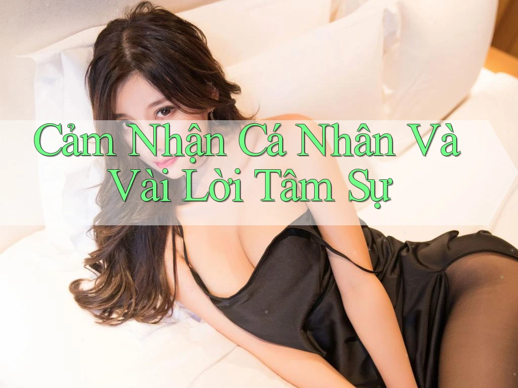 Cảm Nhận Cá Nhân Và Vài Lời Tâm Sự Cảm Nhận Cá Nhân Và Vài Lời Tâm Sự