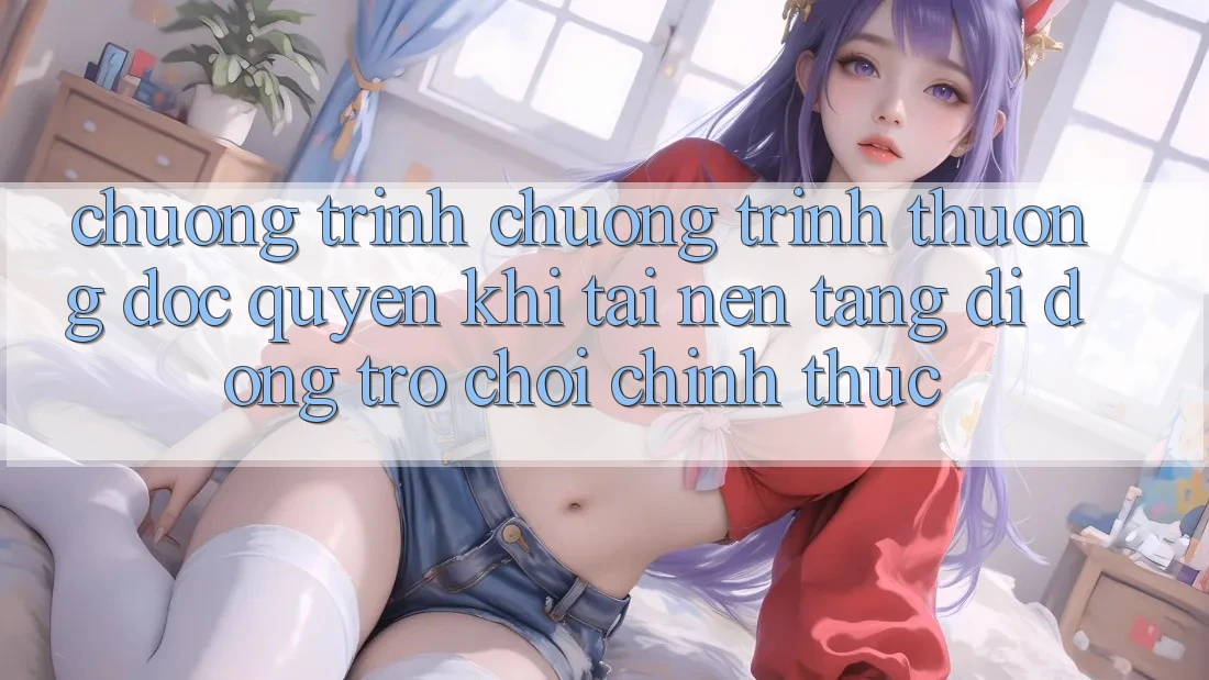 Chương Trình Chương trình thưởng Độc Quyền Khi Tải Nền tảng di động Trò chơi Chính Thức