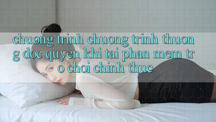 Chương Trình Chương trình thưởng Độc Quyền Khi Tải Phần mềm Trò chơi Chính Thức Chương Trình Chương trình thưởng Độc Quyền Khi Tải Phần mềm Trò chơi Chính Thức