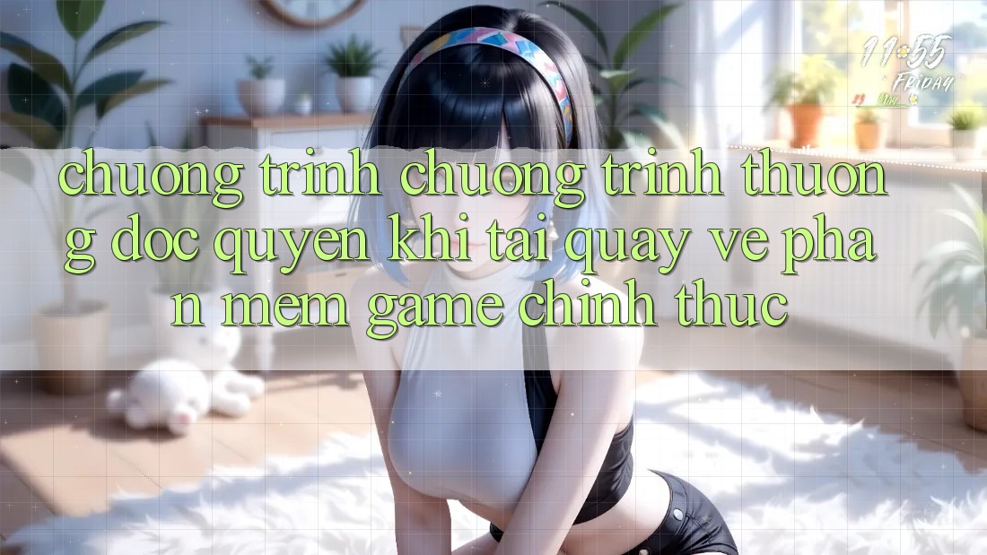 Chương Trình Chương trình thưởng Độc Quyền Khi Tải quay về Phần mềm Game Chính Thức Chương Trình Chương trình thưởng Độc Quyền Khi Tải quay về Phần mềm Game Chính Thức