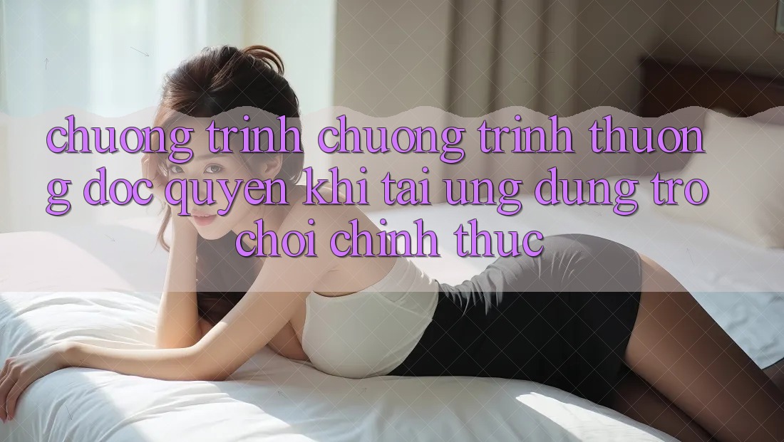Chương Trình Chương trình thưởng Độc Quyền Khi Tải Ứng dụng Trò chơi Chính Thức Chương Trình Chương trình thưởng Độc Quyền Khi Tải Ứng dụng Trò chơi Chính Thức