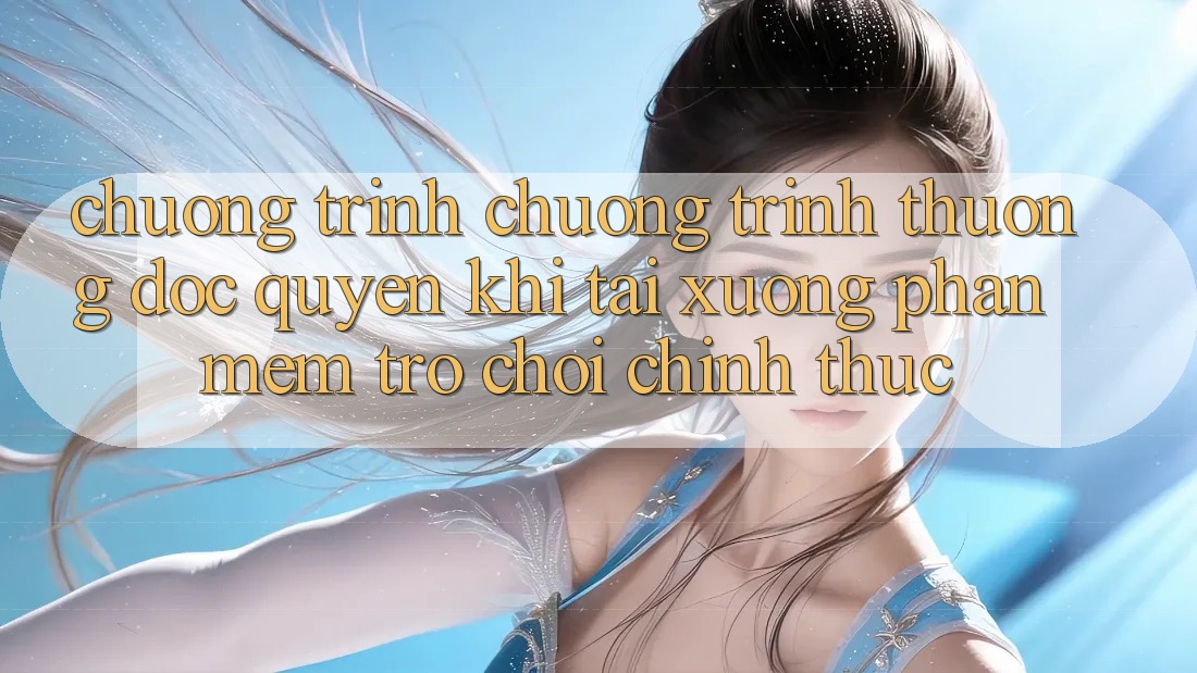 Chương Trình Chương trình thưởng Độc Quyền Khi Tải xuống Phần mềm Trò chơi Chính Thức Chương Trình Chương trình thưởng Độc Quyền Khi Tải xuống Phần mềm Trò chơi Chính Thức