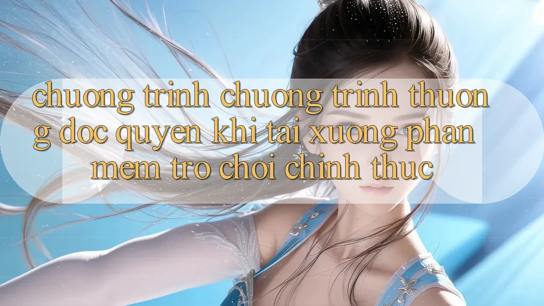 Chương Trình Chương trình thưởng Độc Quyền Khi Tải xuống Phần mềm Trò chơi Chính Thức