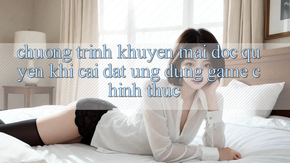 Chương Trình Khuyến Mãi Độc Quyền Khi Cài đặt Ứng dụng Game Chính Thức Chương Trình Khuyến Mãi Độc Quyền Khi Cài đặt Ứng dụng Game Chính Thức
