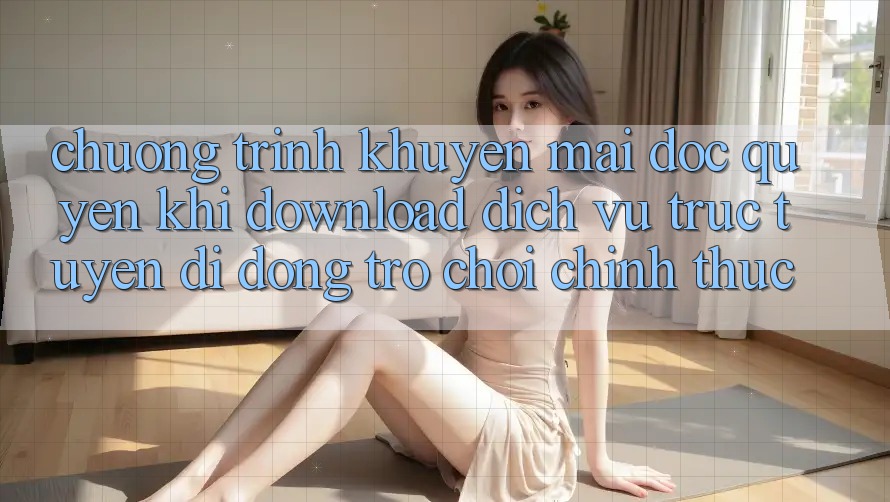 Chương Trình Khuyến Mãi Độc Quyền Khi Download Dịch vụ trực tuyến di động Trò chơi Chính Thức Chương Trình Khuyến Mãi Độc Quyền Khi Download Dịch vụ trực tuyến di động Trò chơi Chính Thức