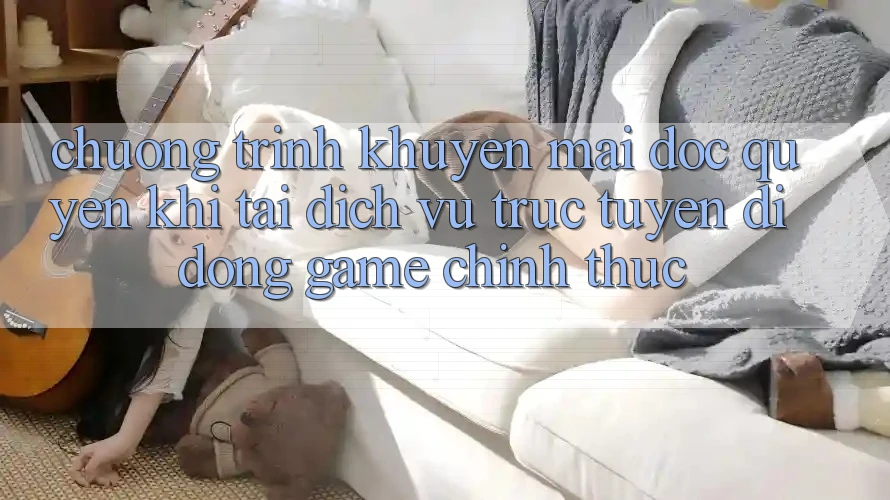 Chương Trình Khuyến Mãi Độc Quyền Khi Tải Dịch vụ trực tuyến di động Game Chính Thức Chương Trình Khuyến Mãi Độc Quyền Khi Tải Dịch vụ trực tuyến di động Game Chính Thức