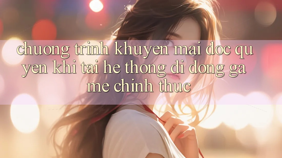 Chương Trình Khuyến Mãi Độc Quyền Khi Tải Hệ thống di động Game Chính Thức Chương Trình Khuyến Mãi Độc Quyền Khi Tải Hệ thống di động Game Chính Thức