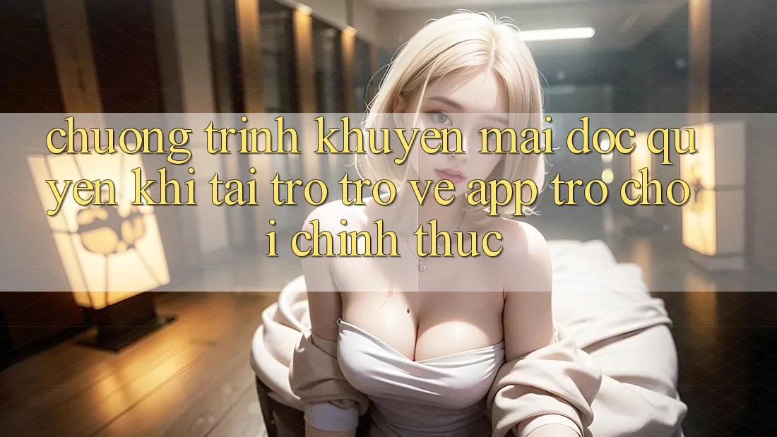 Chương Trình Khuyến Mãi Độc Quyền Khi Tải trở trở về App Trò chơi Chính Thức Chương Trình Khuyến Mãi Độc Quyền Khi Tải trở trở về App Trò chơi Chính Thức