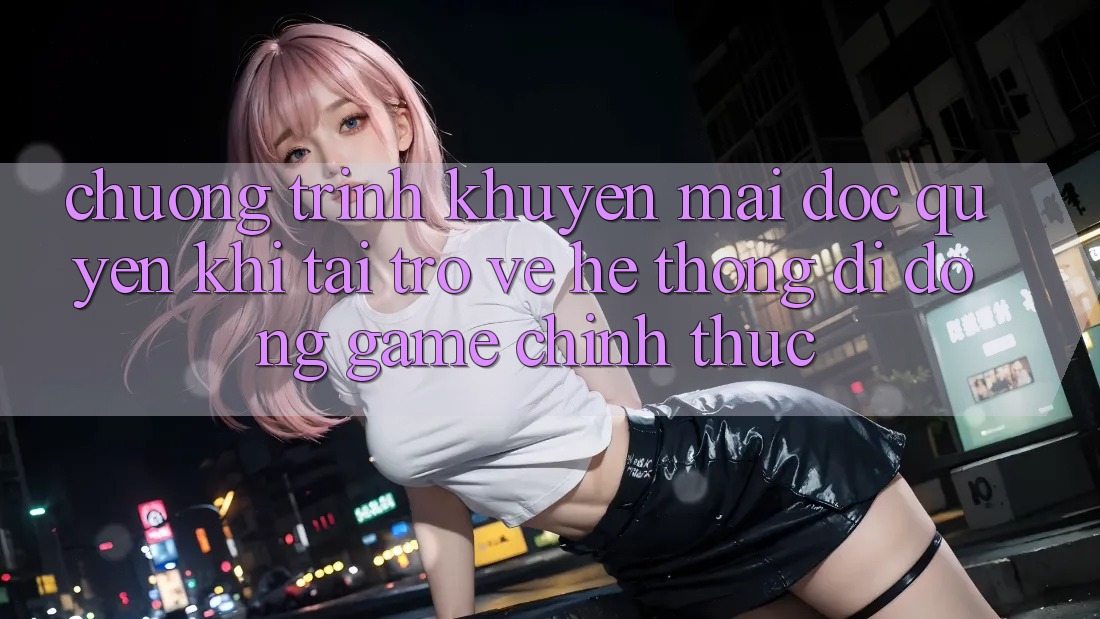 Chương Trình Khuyến Mãi Độc Quyền Khi Tải trở về Hệ thống di động Game Chính Thức Chương Trình Khuyến Mãi Độc Quyền Khi Tải trở về Hệ thống di động Game Chính Thức