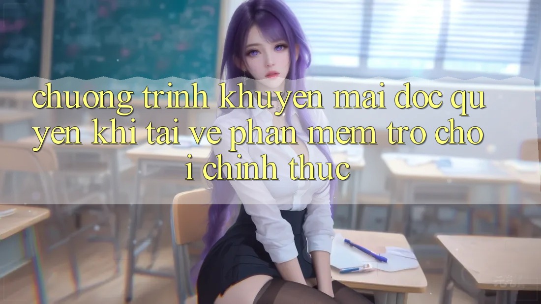 Chương Trình Khuyến Mãi Độc Quyền Khi Tải về Phần mềm Trò chơi Chính Thức