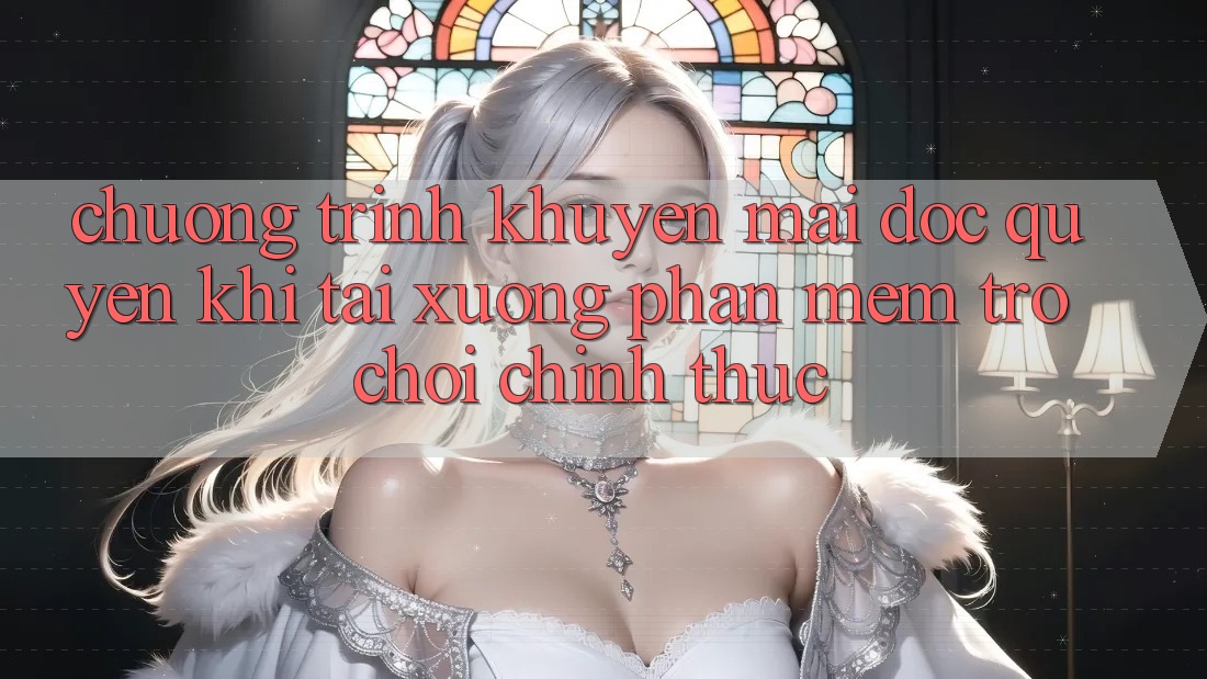 Chương Trình Khuyến Mãi Độc Quyền Khi Tải xuống Phần mềm Trò chơi Chính Thức Chương Trình Khuyến Mãi Độc Quyền Khi Tải xuống Phần mềm Trò chơi Chính Thức