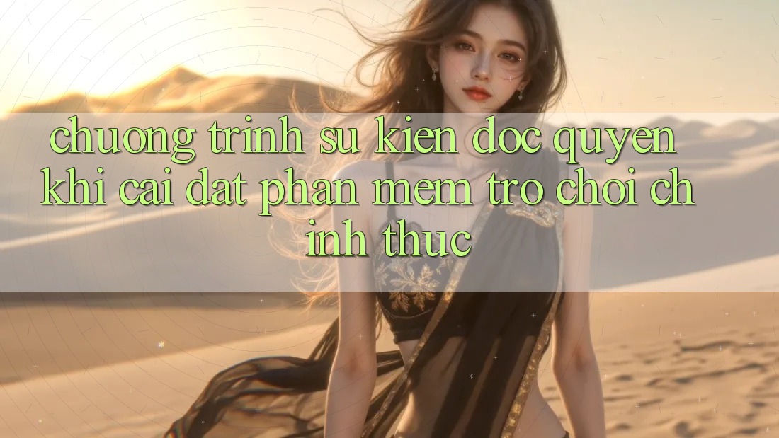 Chương Trình Sự kiện Độc Quyền Khi Cài đặt Phần mềm Trò chơi Chính Thức