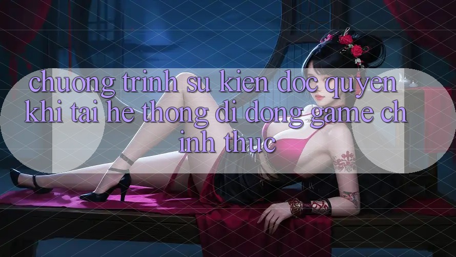 Chương Trình Sự kiện Độc Quyền Khi Tải Hệ thống di động Game Chính Thức Chương Trình Sự kiện Độc Quyền Khi Tải Hệ thống di động Game Chính Thức