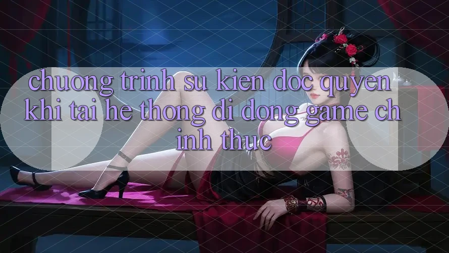Chương Trình Sự kiện Độc Quyền Khi Tải Hệ thống di động Game Chính Thức Chương Trình Sự kiện Độc Quyền Khi Tải Hệ thống di động Game Chính Thức