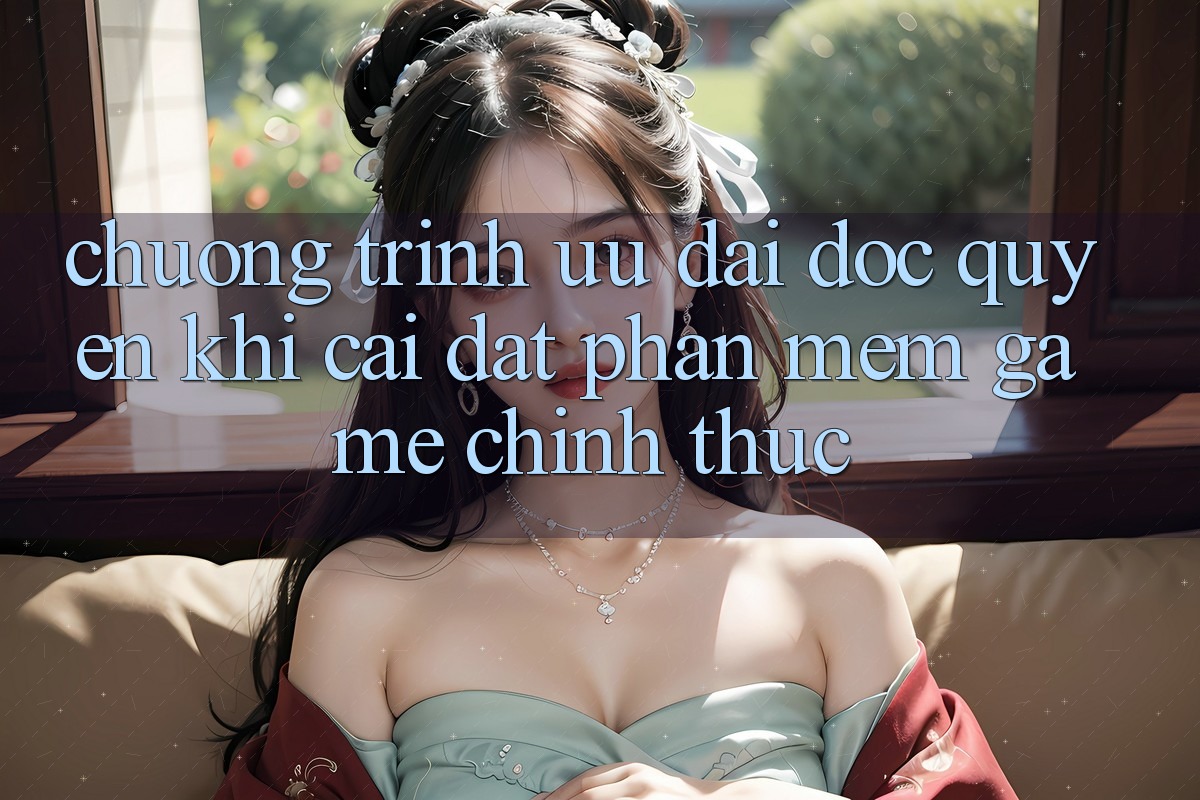 Chương Trình Ưu đãi Độc Quyền Khi Cài đặt Phần mềm Game Chính Thức Chương Trình Ưu đãi Độc Quyền Khi Cài đặt Phần mềm Game Chính Thức