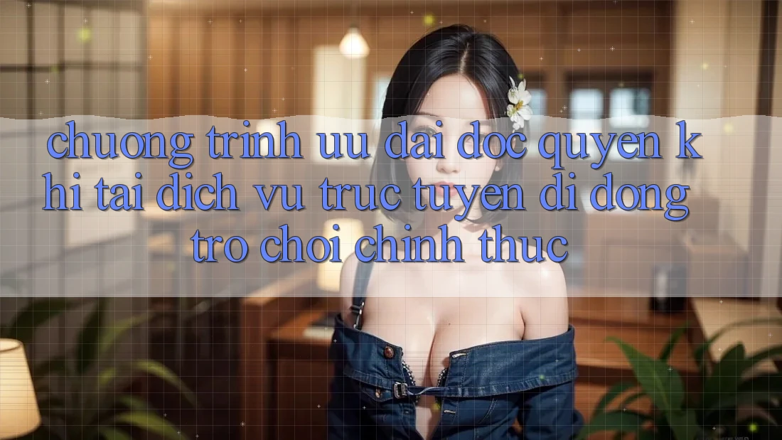 Chương Trình Ưu đãi Độc Quyền Khi Tải Dịch vụ trực tuyến di động Trò chơi Chính Thức Chương Trình Ưu đãi Độc Quyền Khi Tải Dịch vụ trực tuyến di động Trò chơi Chính Thức