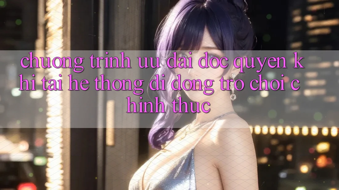 Chương Trình Ưu đãi Độc Quyền Khi Tải Hệ thống di động Trò chơi Chính Thức Chương Trình Ưu đãi Độc Quyền Khi Tải Hệ thống di động Trò chơi Chính Thức