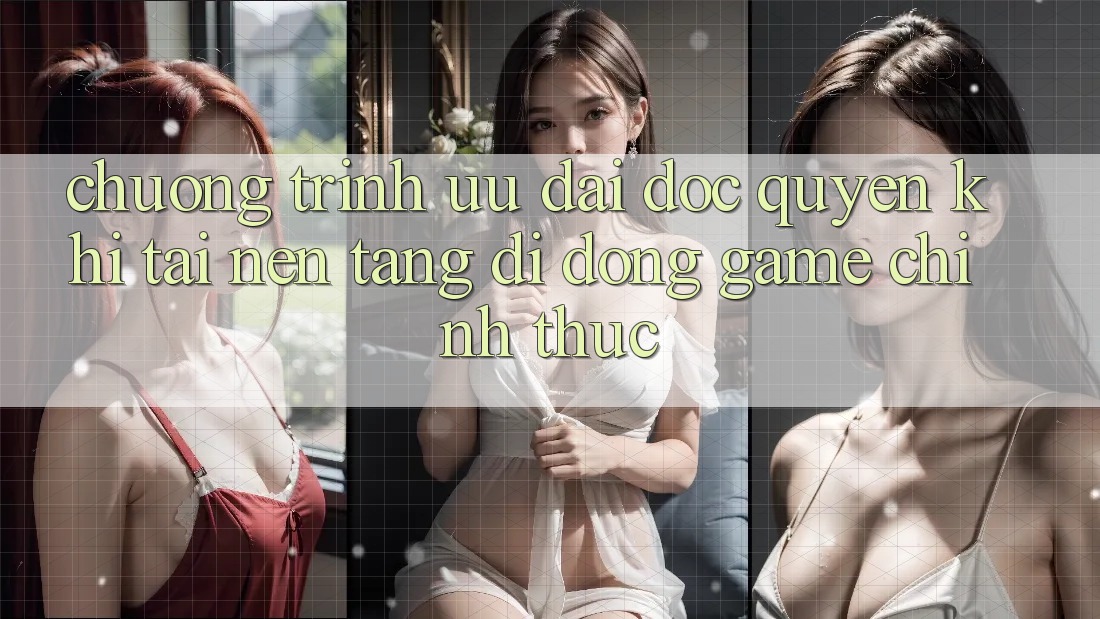 Chương Trình Ưu đãi Độc Quyền Khi Tải Nền tảng di động Game Chính Thức Chương Trình Ưu đãi Độc Quyền Khi Tải Nền tảng di động Game Chính Thức