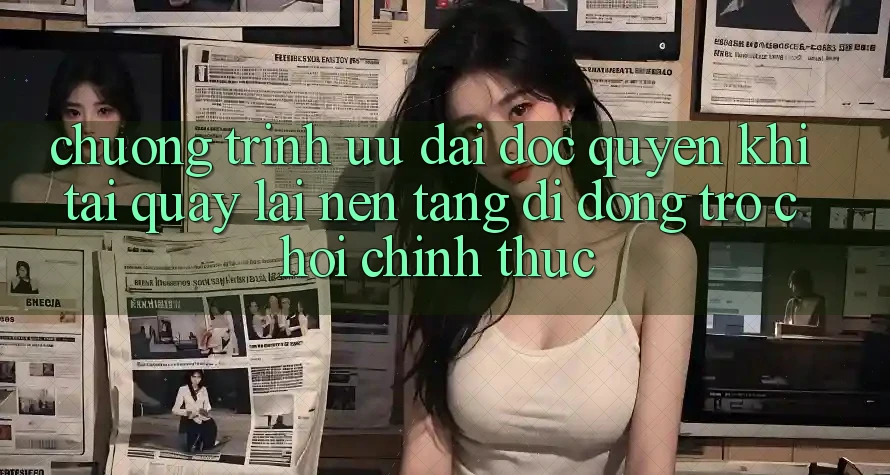 Chương Trình Ưu đãi Độc Quyền Khi Tải quay lại Nền tảng di động Trò chơi Chính Thức Chương Trình Ưu đãi Độc Quyền Khi Tải quay lại Nền tảng di động Trò chơi Chính Thức