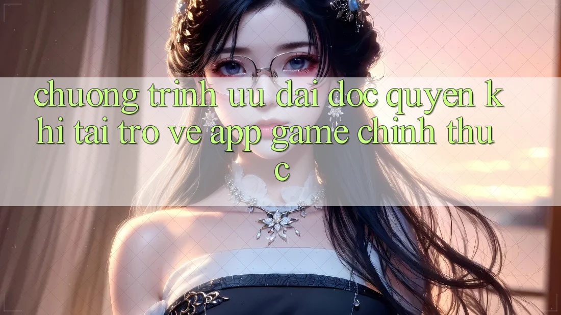 Chương Trình Ưu đãi Độc Quyền Khi Tải trở về App Game Chính Thức Chương Trình Ưu đãi Độc Quyền Khi Tải trở về App Game Chính Thức
