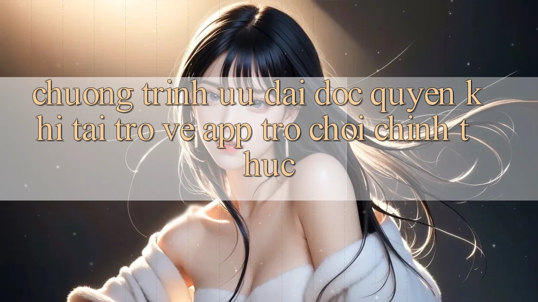 Chương Trình Ưu đãi Độc Quyền Khi Tải trở về App Trò chơi Chính Thức Chương Trình Ưu đãi Độc Quyền Khi Tải trở về App Trò chơi Chính Thức