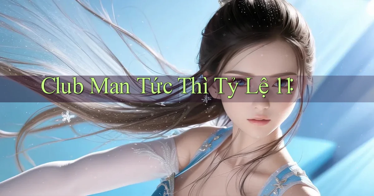 club man tức thì tỷ lệ 1：1
