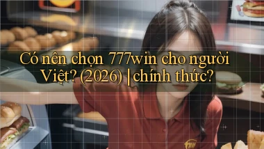 Có nên chọn 777win cho người Việt (2026) chính thức