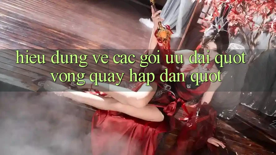 Hiểu Đúng Về Các Gói Ưu Đãi " Vòng Quay Hấp Dẫn"