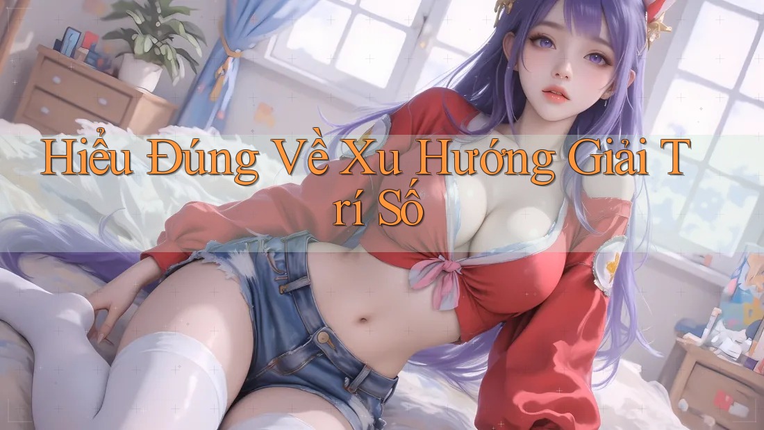 Hiểu Đúng Về Xu Hướng Giải Trí Số Hiểu Đúng Về Xu Hướng Giải Trí Số