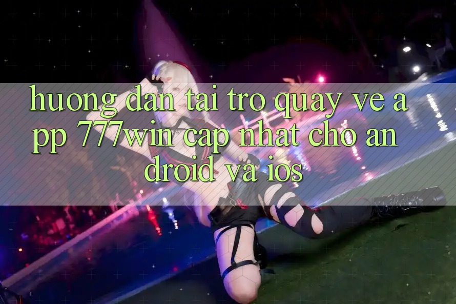 Hướng Dẫn Tải trở quay về App 777win Cập Nhật Cho Android và iOS
