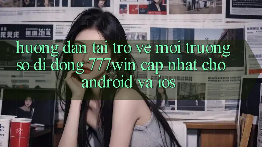 Hướng Dẫn Tải trở về Môi trường số di động 777win Cập Nhật Cho Android và iOS Hướng Dẫn Tải trở về Môi trường số di động 777win Cập Nhật Cho Android và iOS