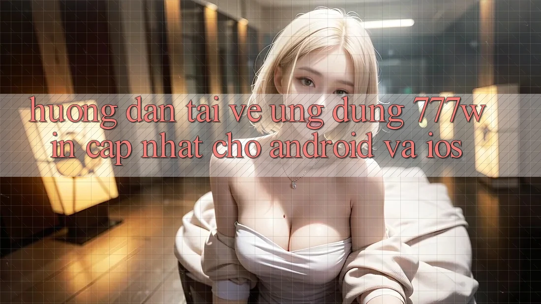 Hướng Dẫn Tải về Ứng dụng 777win Cập Nhật Cho Android và iOS Hướng Dẫn Tải về Ứng dụng 777win Cập Nhật Cho Android và iOS
