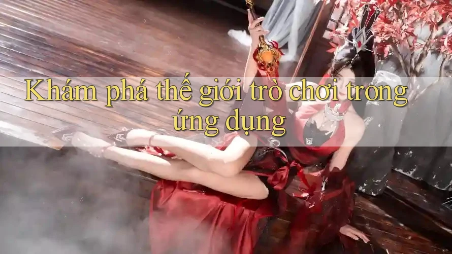 Khám phá thế giới trò chơi trong ứng dụng Khám phá thế giới trò chơi trong ứng dụng
