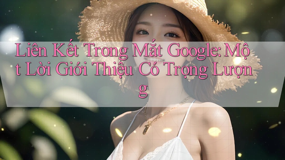Liên Kết Trong Mắt Google: Một Lời Giới Thiệu Có Trọng Lượng Liên Kết Trong Mắt Google: Một Lời Giới Thiệu Có Trọng Lượng