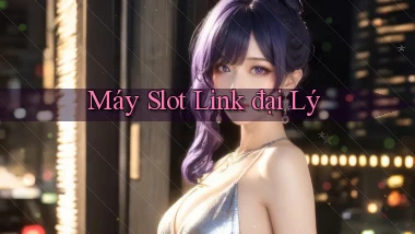 Máy slot Link đại lý